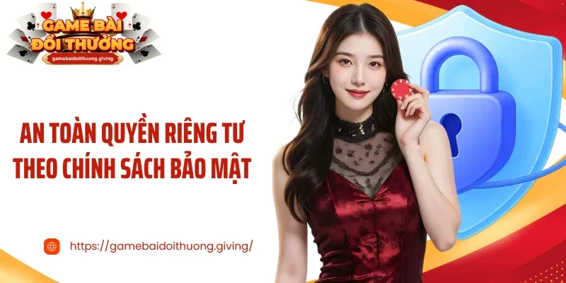 An toàn quyền riêng tư theo chính sách bảo mật